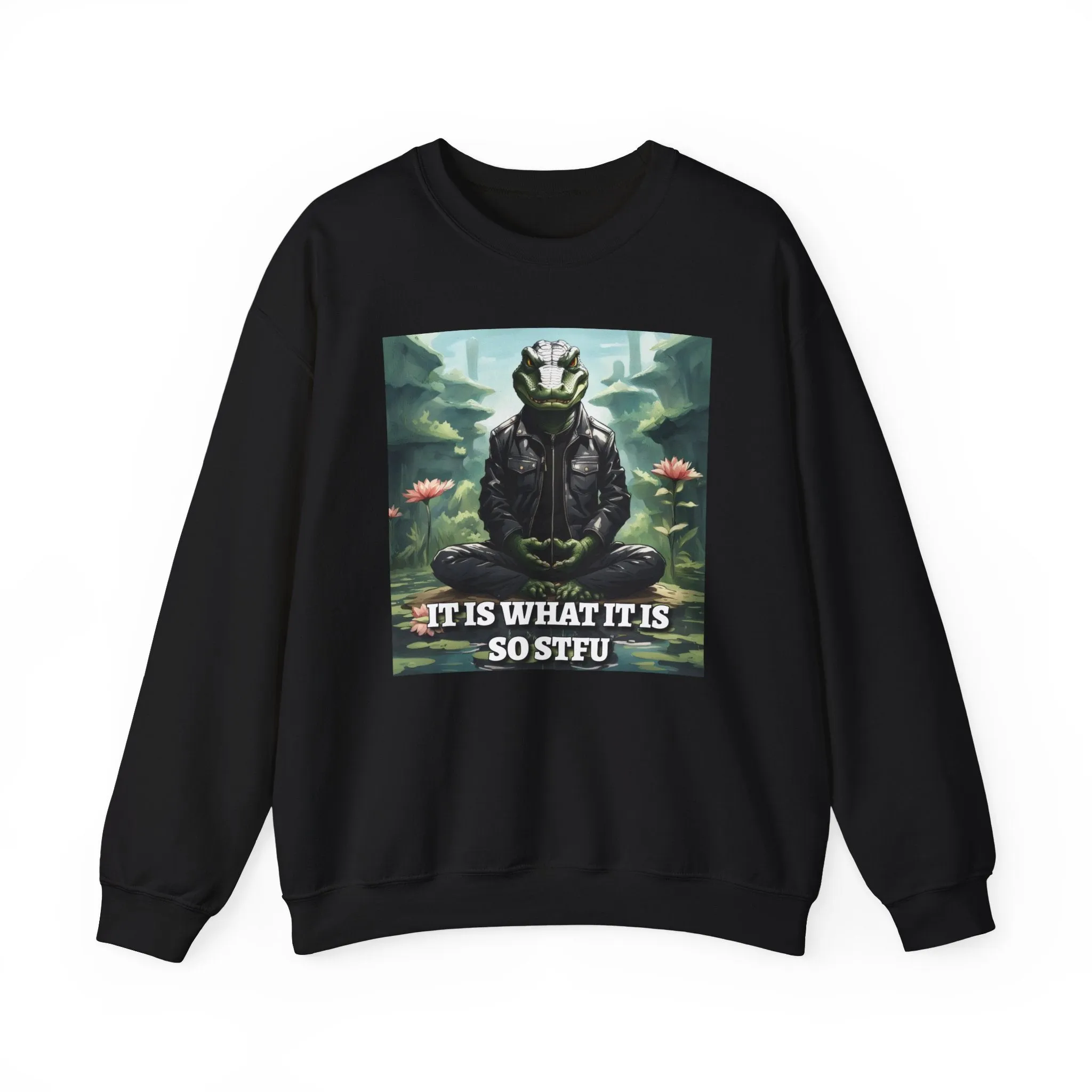 It is What It is So STFU Crewneck Sweatshirt