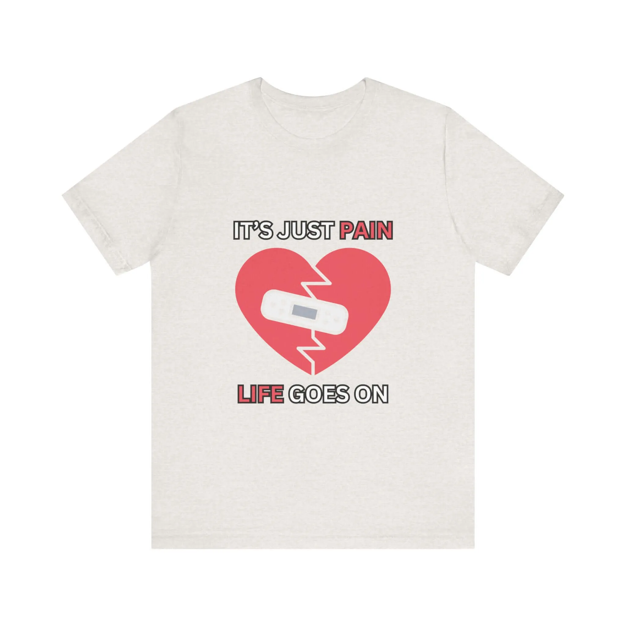 It's Just Pain Life Goes On Women's Graphic T-Shirt