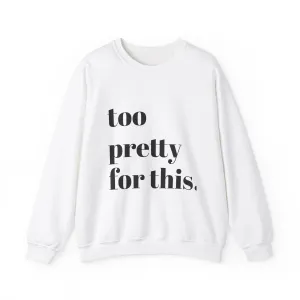 Too Pretty Crewneck Sweatshirt